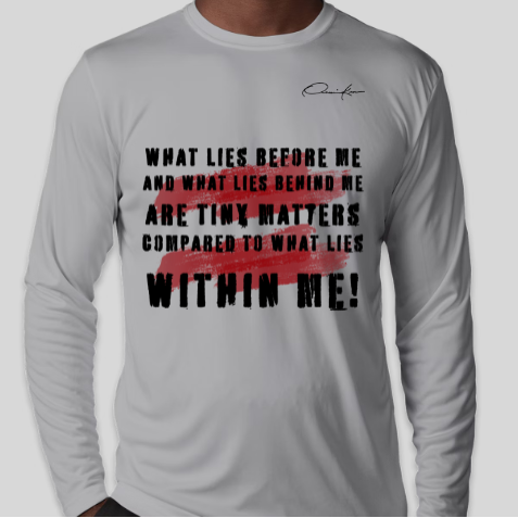 what lies before me and what lies behind me are tiny matters compared to what lies within me shirt gray