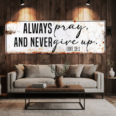 Always Pray And Never Give Up - Luke 18:1 Faith Sign II