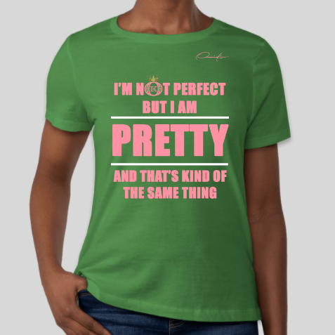 i'm not perfect but i am pretty alpha kappa alpha t-shirt green