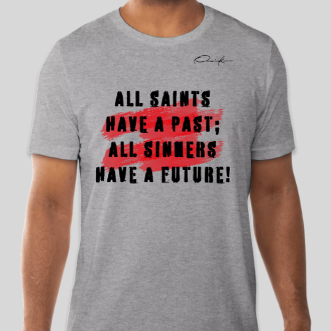 all saints have a past all sinners have a future gray shirt