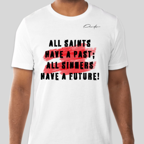 all saints have a past all sinners have a future white shirt