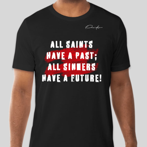 all saints have a past all sinners have a future black shirt