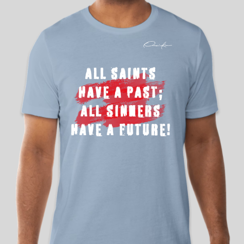 all saints have a past all sinners have a future carolina blue shirt