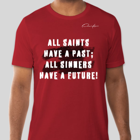 all saints have a past all sinners have a future red shirt