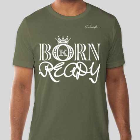 army green born ready t-shirt