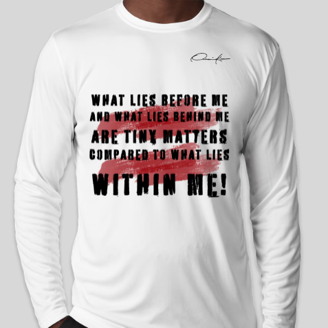 what lies before me and what lies behind me are tiny matters compared to what lies within me shirt white