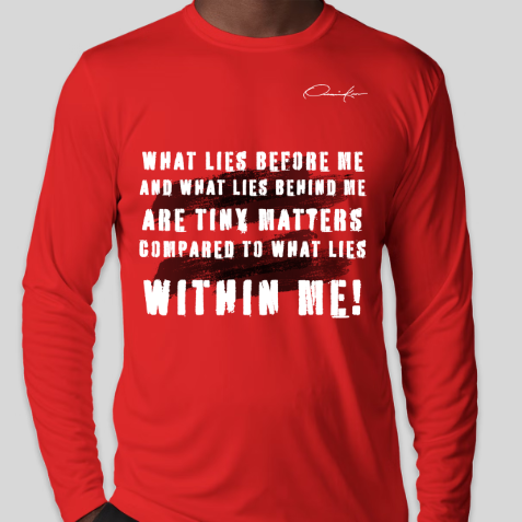 what lies before me and what lies behind me are tiny matters compared to what lies within me shirt red