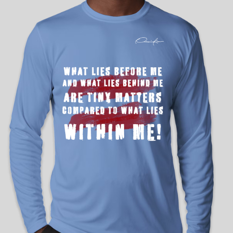 what lies before me and what lies behind me are tiny matters compared to what lies within me shirt carolina blue