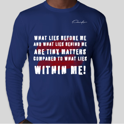 what lies before me and what lies behind me are tiny matters compared to what lies within me shirt royal blue